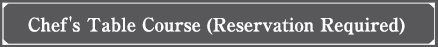 Chef's Table Course (Reservation Required)